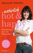 Cover-Bild zum Titel 'natürlich, hot & happy - ohne Hormone durch die Wechseljahre' von 'Melanie Wenzel'