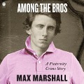 Among the Bros - Max Marshall