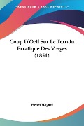 Coup D'Oeil Sur Le Terrain Erratique Des Vosges (1851) - Henri Hogard