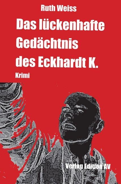 Das lückenhafte Gedächtnis des Eckhardt K. - Ruth Weiss