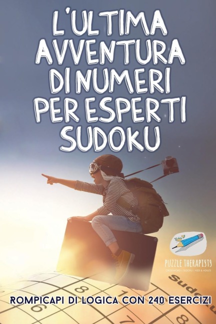 L'ultima avventura di numeri per esperti Sudoku | Rompicapi di logica con 240 esercizi - Puzzle Therapist