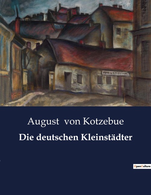 Die deutschen Kleinstädter - August Von Kotzebue