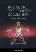 Cover-Bild zum Titel 'INIZIAZIONE, ESOTERISMO ED OCCULTISMO' von 'George Sabellicus, Giorgio Rossi'
