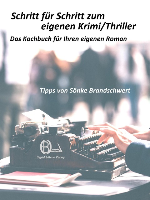 Schritt für Schritt zum eigenen Krimi/Thriller - Sönke Brandschwert