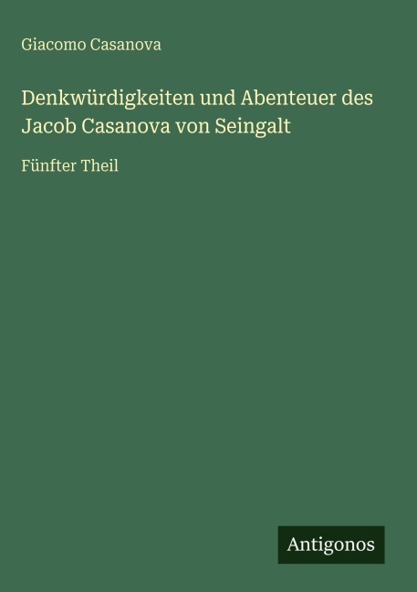Denkwürdigkeiten und Abenteuer des Jacob Casanova von Seingalt - Giacomo Casanova