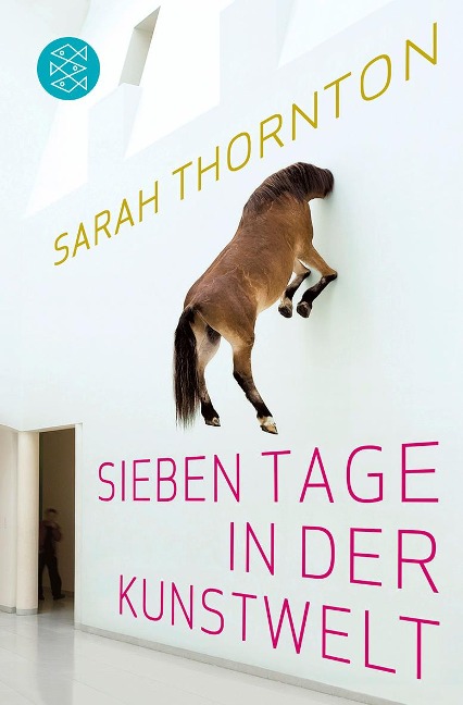 Sieben Tage in der Kunstwelt - Sarah Thornton