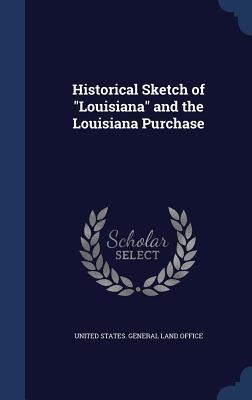 Historical Sketch of "Louisiana" and the Louisiana Purchase - 