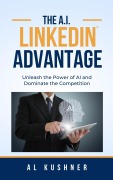 Cover-Bild zum Titel 'The A.I. Linkedin Advantage' von 'Al Kushner'