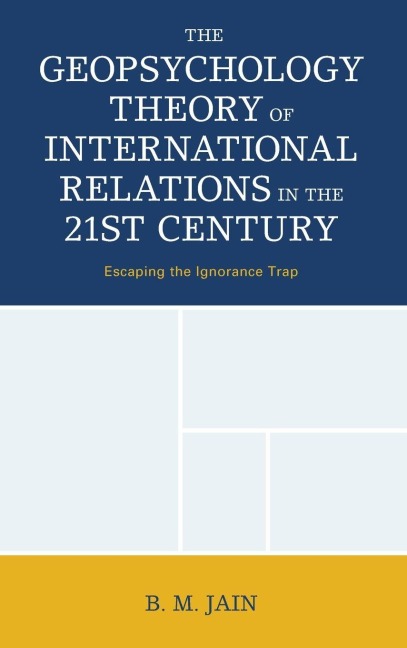 Geopsychology Theory of International Relations in the 21st Century - B. M. Jain