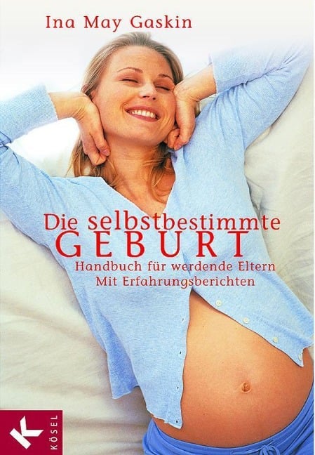 Die selbstbestimmte Geburt - Ina May Gaskin
