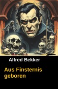 Cover-Bild zum Titel 'Aus Finsternis geboren' von 'Alfred Bekker'