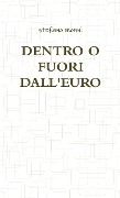 DENTRO O FUORI DALL'EURO - Stefano Monni