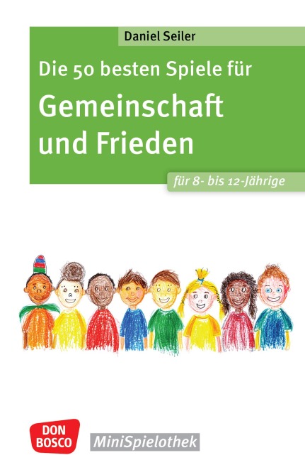 Die 50 besten Spiele für Gemeinschaft und Frieden für 8- bis 12-Jährige - ebook - Daniel Seiler