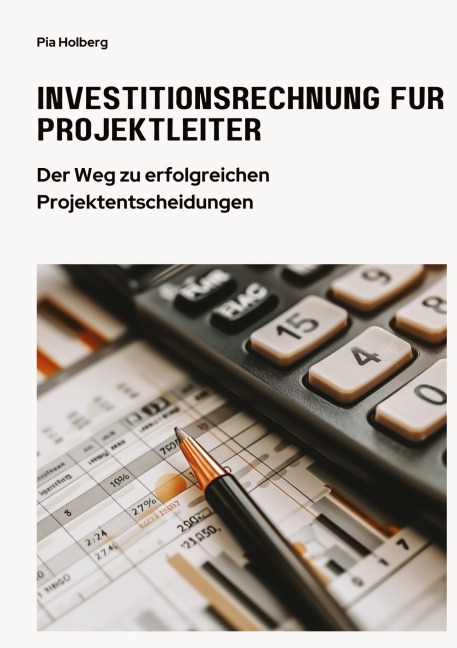 Investitionsrechnung für Projektleiter - Pia Holberg