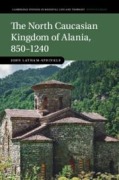 Cover-Bild zum Titel 'The North Caucasian Kingdom of Alania, 850-1240' von 'John Latham-Sprinkle'