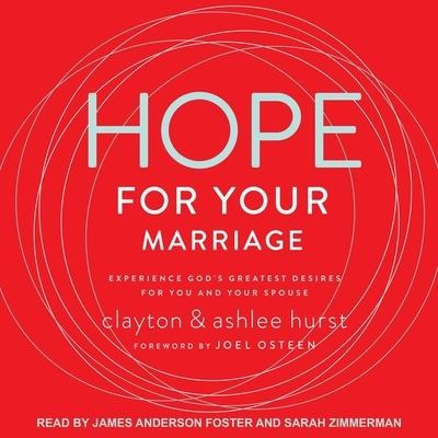 Hope for Your Marriage: Experience God's Greatest Desires for You and Your Spouse - Clayton Hurst, Ashlee Hurst