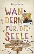 Cover-Bild zum Titel 'Fränkische Schweiz. Wandern für die Seele' von 'Daniela Reisch'