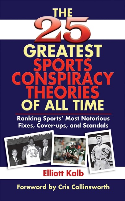 The 25 Greatest Sports Conspiracy Theories of All Time - Elliott Kalb
