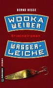 Cover-Bild zum Titel 'Wodka, Weiber, Wasserleiche' von 'Bernd Hesse'