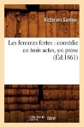 Cover-Bild zum Titel 'Les Femmes Fortes: Comédie En Trois Actes, En Prose (Éd.1861)' von 'Victorien Sardou'