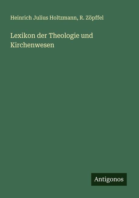 Lexikon der Theologie und Kirchenwesen - Heinrich Julius Holtzmann, R. Zöpffel