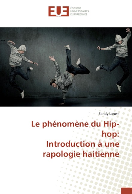 Le phénomène du Hip-hop: Introduction à une rapologie haitienne - Sandy Larose
