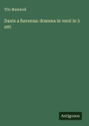 Cover-Bild zum Titel 'Dante a Ravenna: dramma in versi in 3 atti' von 'Tito Mammoli'