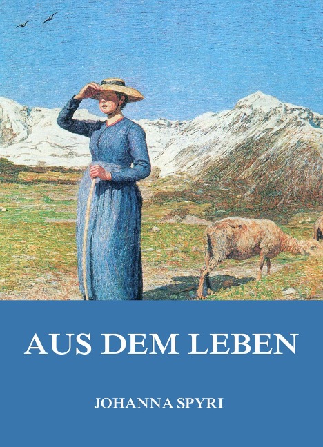 Aus dem Leben - Johanna Spyri