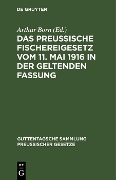 Das preussische Fischereigesetz vom 11. Mai 1916 in der geltenden Fassung - 