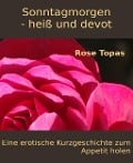 Cover-Bild zum Titel 'Sonntagmorgen - heiß und devot' von 'Rose Topas'