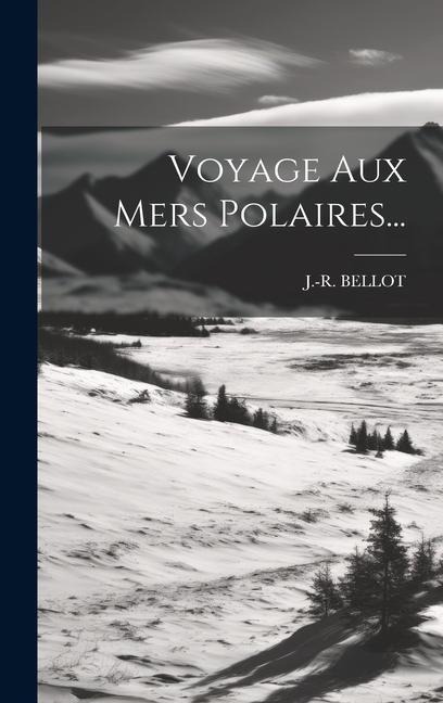 Voyage Aux Mers Polaires... - J. -R Bellot
