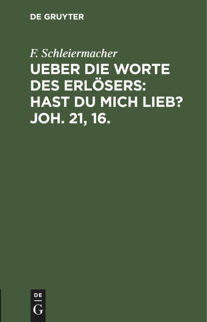 Ueber die Worte des Erlösers: Hast Du mich lieb? Joh. 21, 16. - F. Schleiermacher