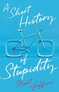 Cover-Bild zum Titel 'A Short History of Stupidity' von 'Stuart Jeffries'