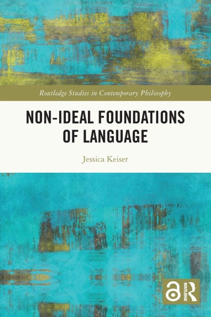 Non-Ideal Foundations of Language - Jessica Keiser
