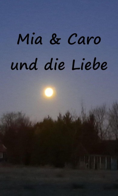 Mia & Caro und die Liebe - Gerlinde Meyer