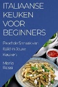 Italiaanse Keuken voor Beginners - Maria Rossi