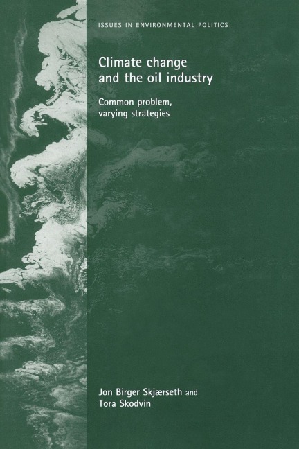 Climate change and the oil industry - Jon Birger Skjaerseth, Tora Skodvin, Jon Skjaerseth