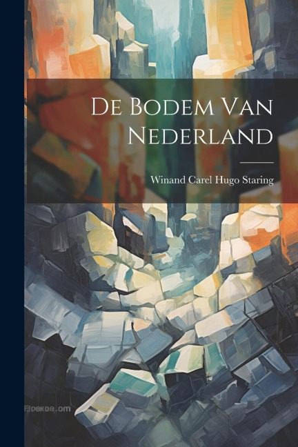De Bodem Van Nederland - Winand Carel Hugo Staring