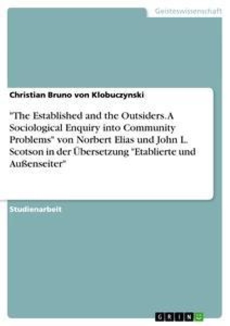 "The Established and the Outsiders. A Sociological Enquiry into Community Problems" von Norbert Elias und John L. Scotson in der Übersetzung "Etablierte und Außenseiter" - Christian Bruno von Klobuczynski