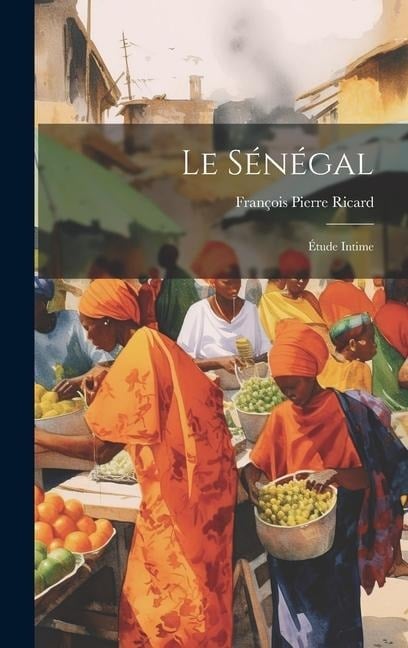 Le Sénégal - François Pierre Ricard