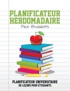 Cover-Bild zum Titel 'Planificateur Hebdomadaire Pour Etudiants Planificateur Universitaire de Lecons Pour Etudiants' von 'Speedy Publishing Llc'