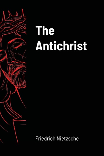 The Antichrist - Friedrich Nietzsche