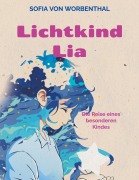 Cover-Bild zum Titel 'Lichtkind Lia' von 'Sofia von Worbenthal'