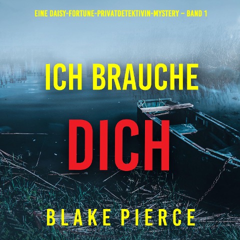 Ich brauche Dich (Eine Daisy-Fortune-Privatdetektivin-Mystery ¿ Band 1) - Blake Pierce