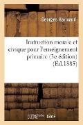 Instruction Morale Et Civique Pour l'Enseignement Primaire 3e Édition - Georges Harmand