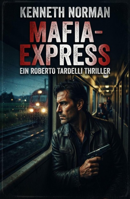 Mafia-Express: Ein Roberto Tardelli Thriller - Kenneth Norman