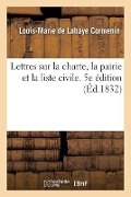 Cover-Bild zum Titel 'Lettres Sur La Charte, La Pairie Et La Liste Civile: Suivies de Ses Réponses À MM. de Schonen Et Casimir Périer. 5e Édition' von 'Cormenin-L-M'