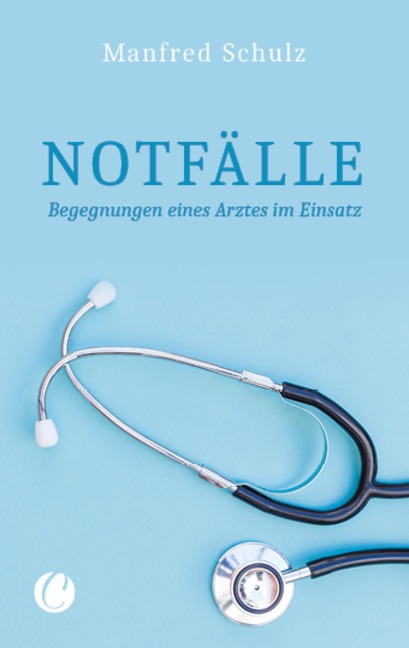 Notfälle. Begegnungen eines Arztes im Einsatz - Manfred Schulz