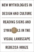 Cover-Bild zum Titel 'New Mythologies in Design and Culture' von 'Rebecca Houze'