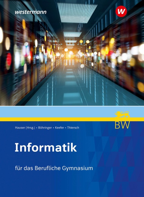 Informatik. Schulbuch. Für berufliche Gymnasien in Baden-Württemberg - Bernhard Hauser